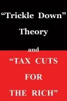 "Trickle Down Theory" and "Tax Cuts for the Rich" - Sowell, Thomas