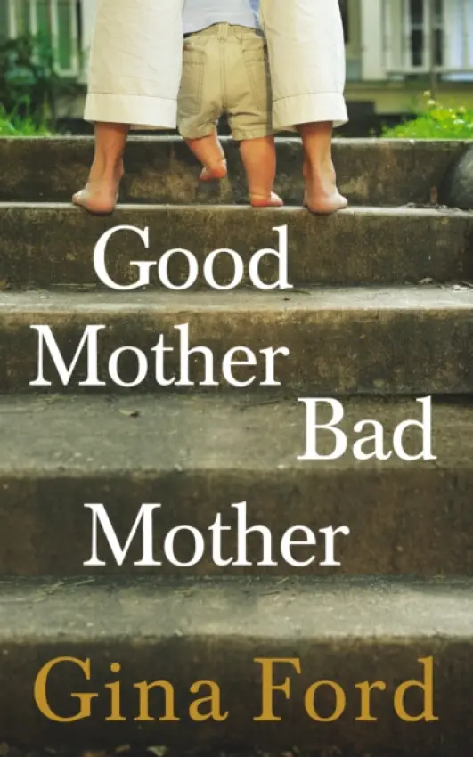 Good Mother, Bad Mother - Ford, Gina