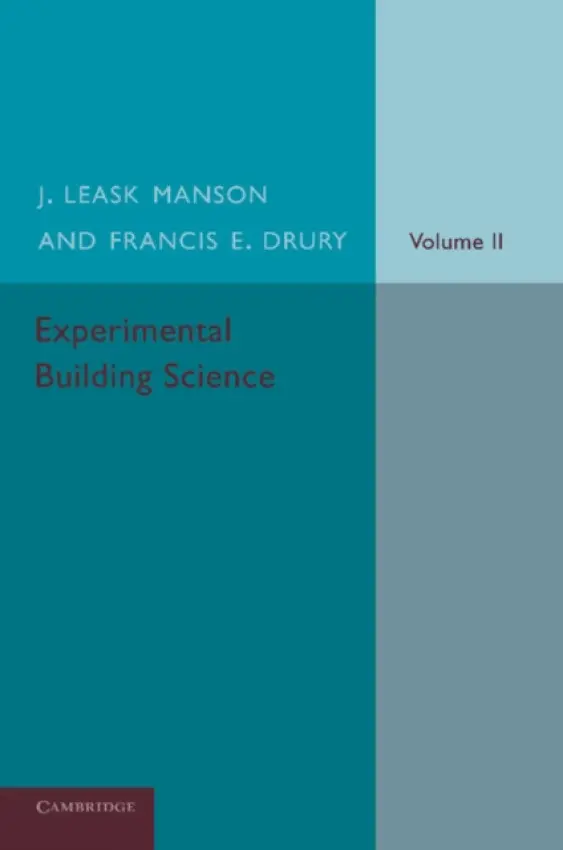 Experimental Building Science: Volume 2, Being an Introduction to Mechanics and its Application in the Design and Erection of Buildings - Manson, J. Leask a Drury, Francis E.