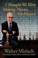 I Thought We Were Making Movies, not History - Mirisch, Walter