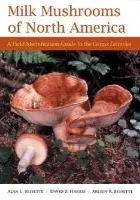 Milk Mushrooms of North America - Bessette, Alan E. a Harris, David B. a Bessette, Arleen R.