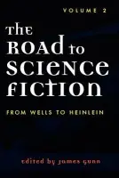 Road to Science Fiction: From Wells to Heinlein - Gunn, James
