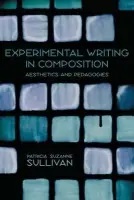 Experimental Writing in Composition - Sullivan, Patricia Suzanne