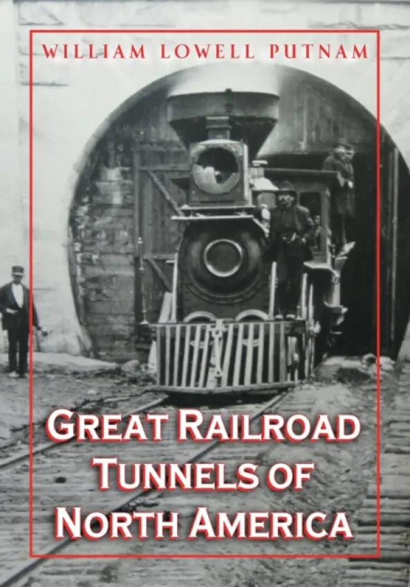 Great Railroad Tunnels of North America - Putnam, William Lowell