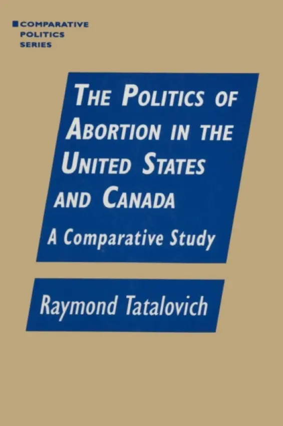 Politics of Abortion in the United States and Canada: A Comparative Study - Tatalovich, Raymond