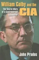 William Colby and the CIA - Prados, John