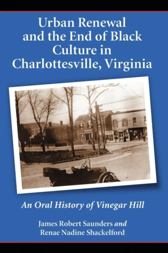 Urban Renewal and the End of Black Culture in Charlottesville, Virginia - Saunders, James Robert a Shackelford, Renae Nadine
