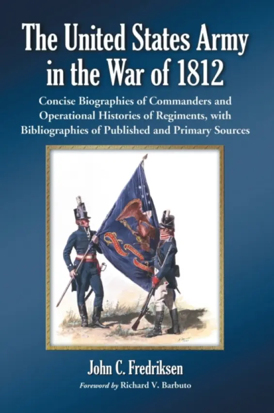 United States Army in the War of 1812 - Fredriksen, John C.