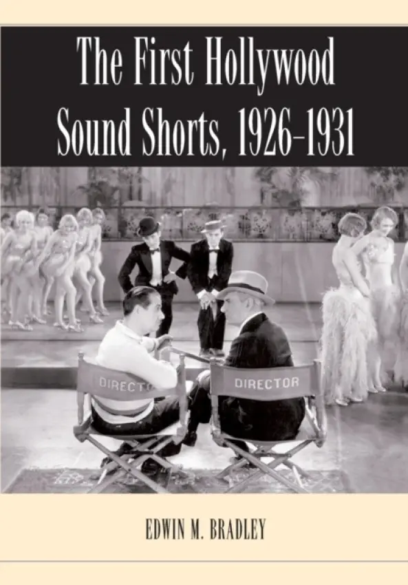 First Hollywood Sound Shorts, 1926-1931 - Bradley, Edwin M.