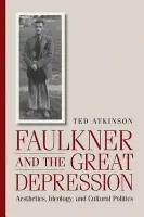 Faulkner and the Great Depression - Atkinson, Ted