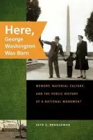 Here, George Washington Was Born - Bruggeman, Seth C.