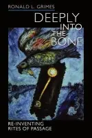 Deeply into the Bone - Grimes, Ronald L.