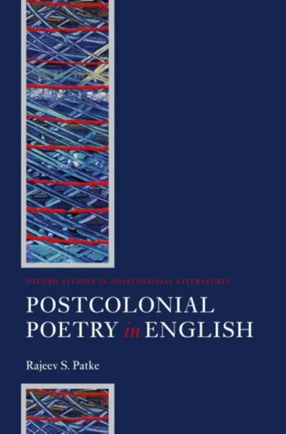 Postcolonial Poetry in English - Patke, Rajeev S. (Associate Professor, Department of English Language a Literature, National University of Singapore)