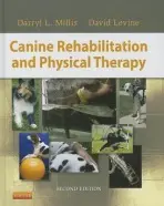 Canine Rehabilitation and Physical Therapy - Millis, Darryl (Associate Professor of Orthopedic Surgery,Department of Small Animal Clinical Sciences,College of Veterinary Medicine University of Tennessee Knoxville, Tennessee, USA) a Levine, David, PT, PhD, DABPTS (Orthopaedics), CCRP (Cline Chair of Ex