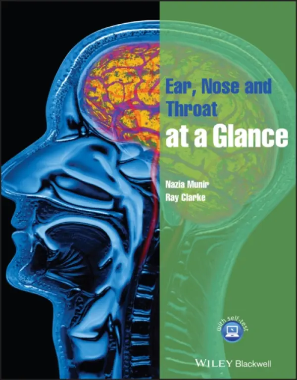 Ear, Nose and Throat at a Glance - Munir, Nazia (University Hospital Aintree, Liverpool) a Clarke, Ray (Alder Hey Hospital, Liverpool and Associate Postgraduate Dean, Mersey Deanery)