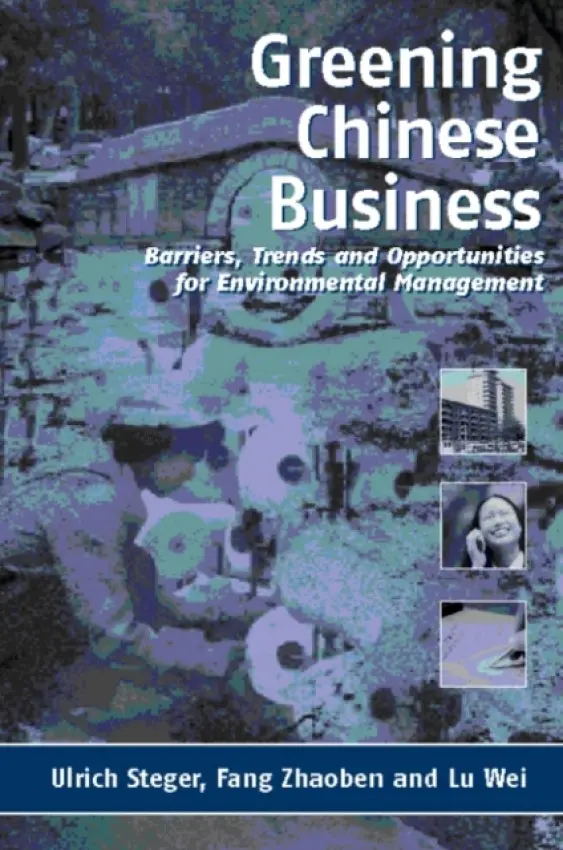 Greening Chinese Business - Wei, Lu a Zhaoben, Fang a Steger, Ulrich