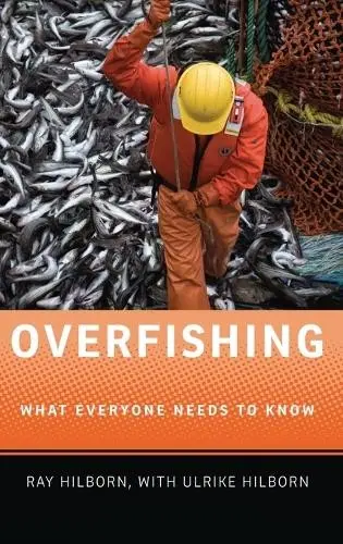 Overfishing - Hilborn, Ray (Professor, Professor, School of Aquatic and Fishery Sciences, University of Washington) a Hilborn, Ulrike