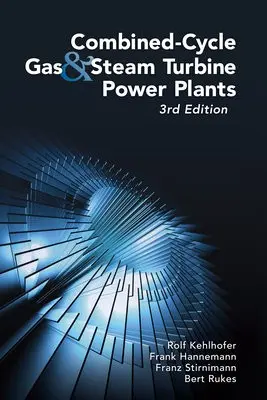 Combined-Cycle Gas & Steam Turbine Power Plants - Kehlhofer, Rolf a Rukes, Bert a Hannemann, Frank a Stirnimann, Franz