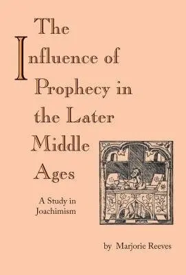 Influence of Prophecy in the Later Middle Ages, the - Reeves, Marjorie