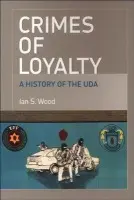 Crimes of Loyalty - Wood, Ian S. (Former Lecturer in History, Napier University, Edinburgh)
