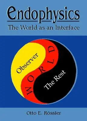 Endophysics: The World As An Interface - Rossler, Otto E (The Inst For Fractal Research, Germany a Univ Tubingen, Germany)
