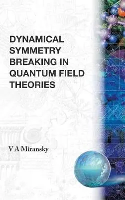 Dynamical Symmetry Breaking In Quantum Field Theories - Miransky, Vladimir A (Western Univ, Canada)