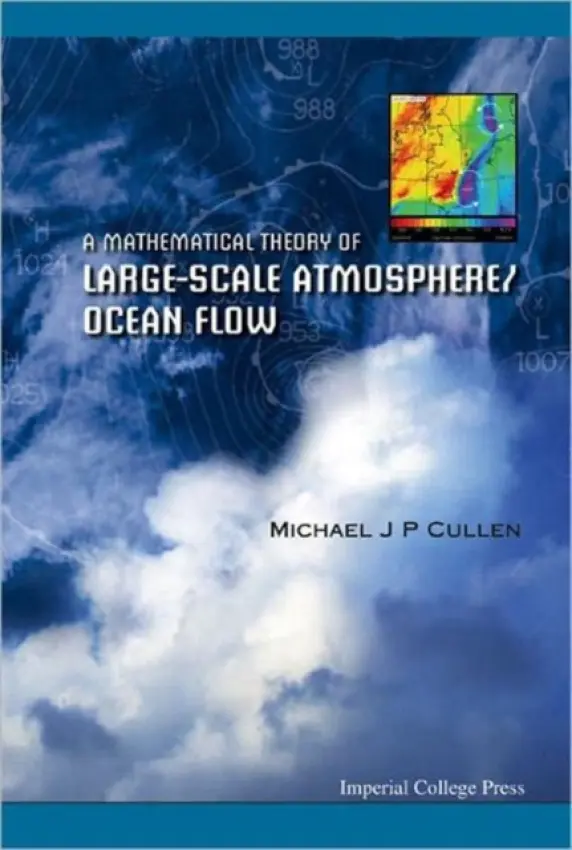 Mathematical Theory Of Large-scale Atmosphere/ocean Flow, A - Cullen, Michael John Priestley (Met Office, Uk)