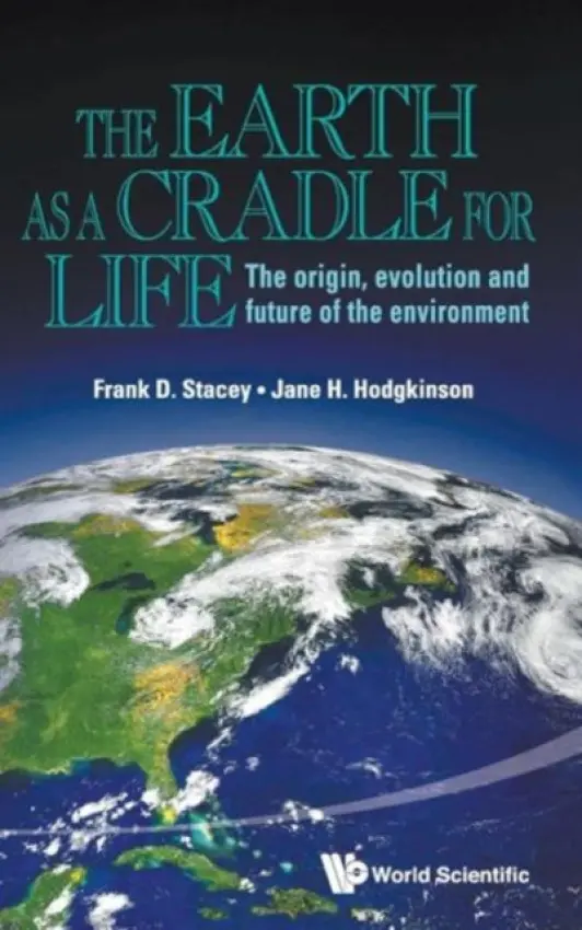 Earth As A Cradle For Life, The: The Origin, Evolution And Future Of The Environment - Stacey, Frank D (Csiro, Australia) a Hodgkinson, Jane Helen (Csiro, Australia)