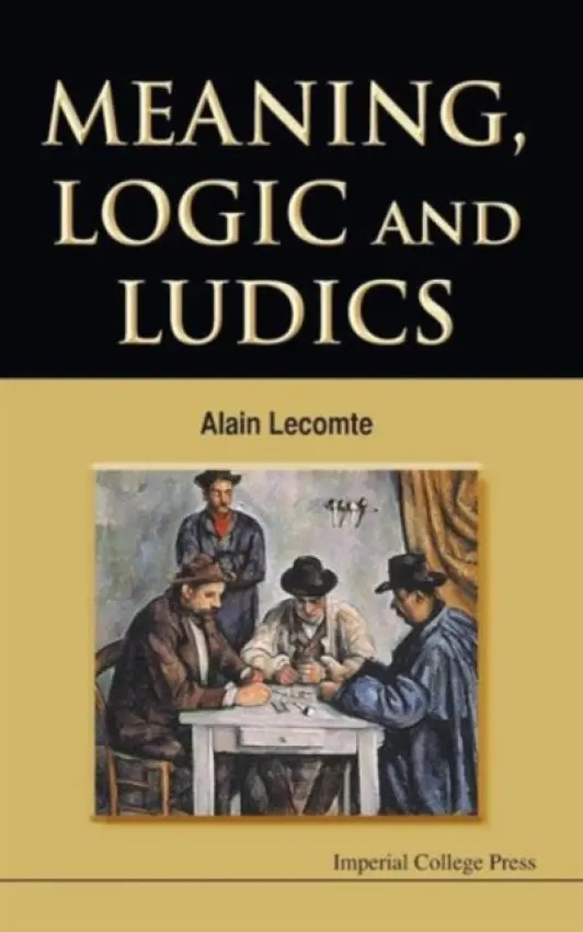 Meaning, Logic And Ludics - Lecomte, Alain (Univ De Paris Viii, France)