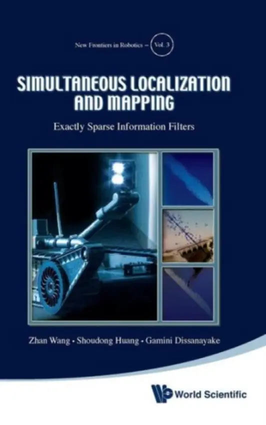 Simultaneous Localization And Mapping: Exactly Sparse Information Filters - Wang, Zhan (Univ Of Technology, Australia) a Huang, Shoudong (Univ Of Technology, Australia) a Dissanayake, Gamini (Univ Of Technology, Australia)