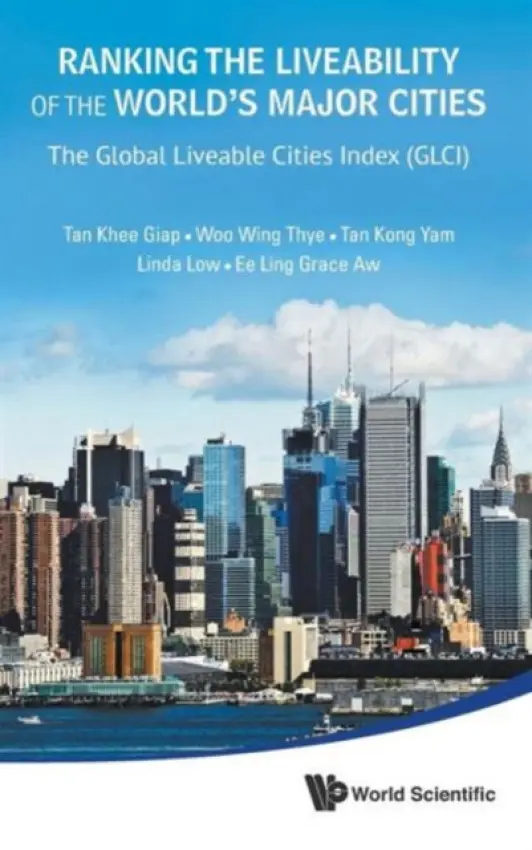 Ranking The Liveability Of The World's Major Cities: The Global Liveable Cities Index (Glci) - Tan, Khee Giap (Lee Kuan Yew School Of Public Policy, Nus, S'pore) a Woo, Wing Thye (University Of California, Davis, Usa) a Tan, Kong Yam (Ntu, S'pore) a Low, Linda (S'pore Univ Of Social Sciences, S'pore) a Aw, Grace Ee Ling (Nus, S'pore)