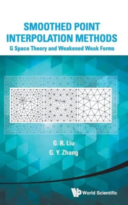 Smoothed Point Interpolation Methods: G Space Theory And Weakened Weak Forms - Liu, Gui-rong (University Of Cincinnati, Usa) a Zhang, Gui-yong (The Univ Of Western Australia, Australia)
