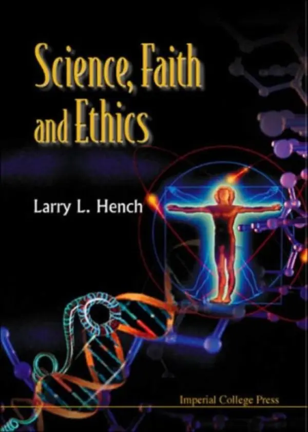 Science, Faith And Ethics - Hench, Larry L (Univ Of Florida, Usa)