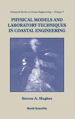 Physical Models And Laboratory Techniques In Coastal Engineering - Hughes, Steven A (Coastal a Hydraulics Lab, Usa)