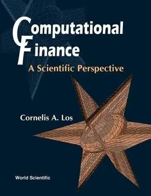 Computational Finance: A Scientific Perspective - Los, Cornelis A (Univ Of Lethbridge, Canada)