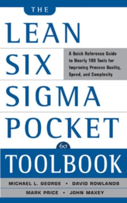 Lean Six Sigma Pocket Toolbook: A Quick Reference Guide to Nearly 100 Tools for Improving Quality and Speed - George, Michael a Maxey, John a Rowlands, David a Price, Mark