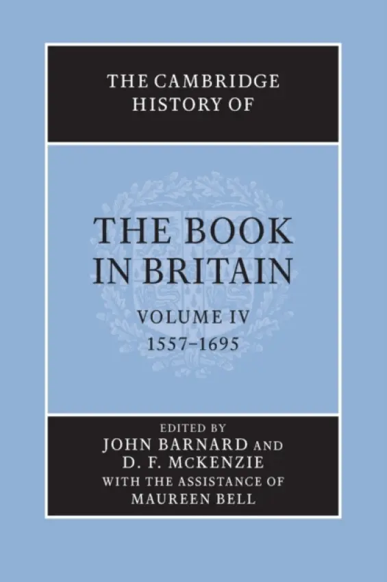 Cambridge History of the Book in Britain: Volume 4, 1557-1695