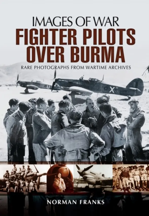 RAF Fighter Pilots Over Burma: Images of War - Franks, Norman