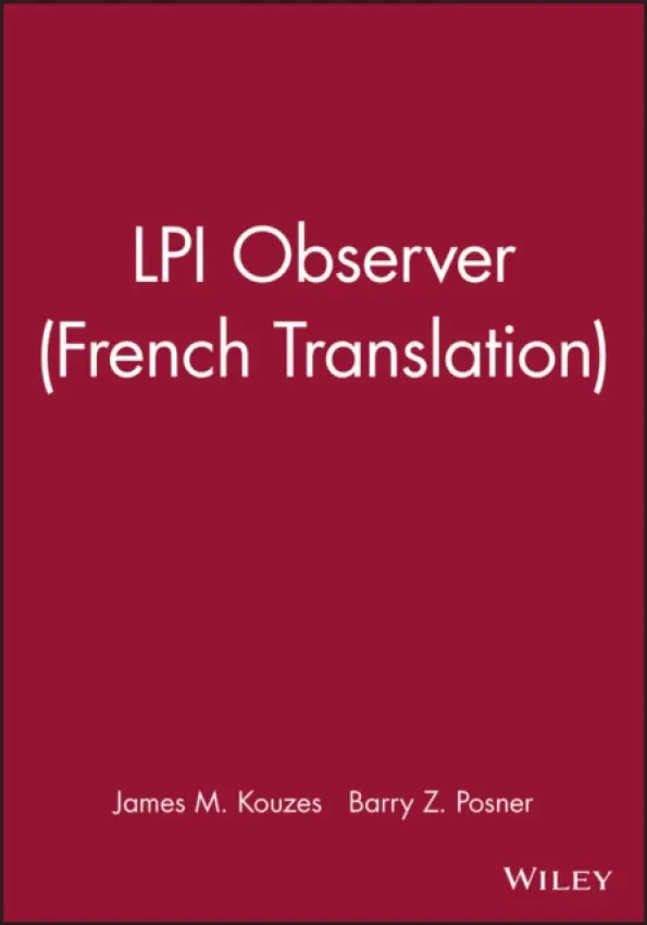 LPI Observer (French Translation) - Kouzes, James M. (Emeritus, Tom Peters Company) a Posner, Barry Z. (Leavey School of Business and Administration and Santa Clara University)