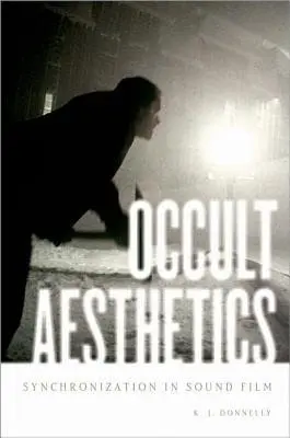 Occult Aesthetics - Donnelly, K.J. (Reader in Film, Reader in Film, University of Southampton, Wool, UK)