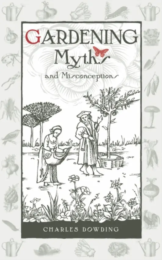 Gardening Myths and Misconceptions - Dowding, Charles