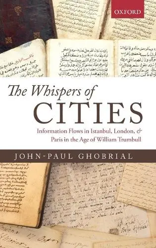 Whispers of Cities - Ghobrial, John-Paul A. (University Lecturer in Early Modern History, University Lecturer in Early Modern History, Balliol College, Oxford)
