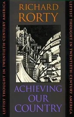 Achieving Our Country - Rorty, Richard