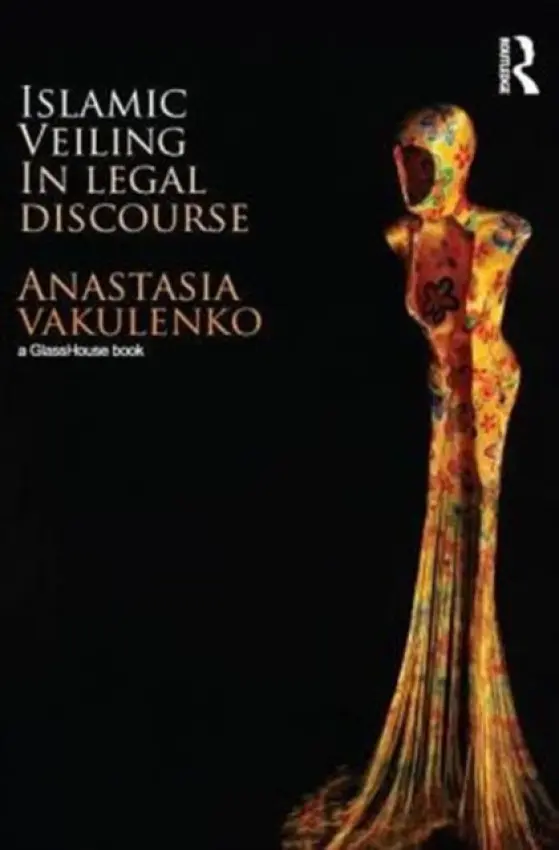 Islamic Veiling in Legal Discourse - Vakulenko, Anastasia (University of Birmingham, UK)