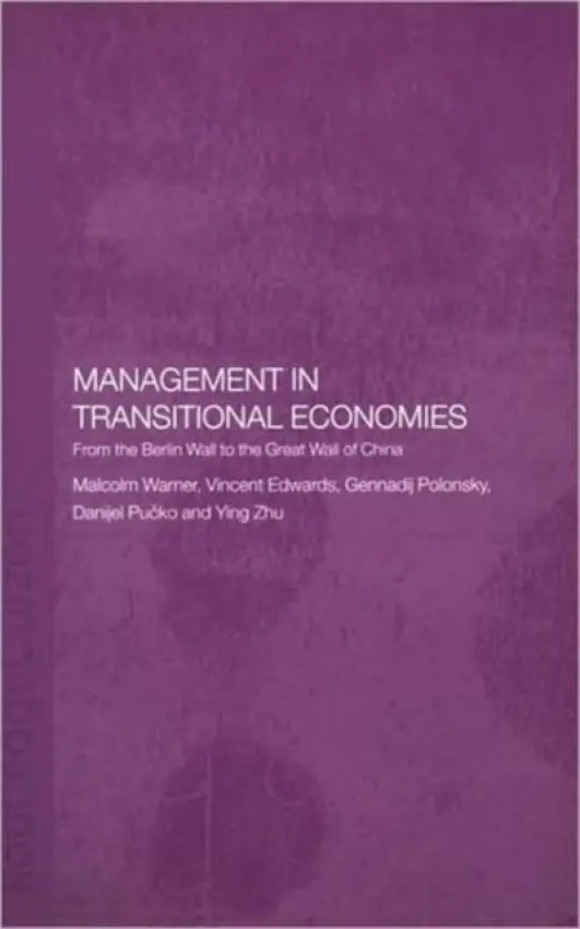 Management in Transitional Economies - Edwards, Vincent (Chilterns University College, UK) a Polonsky, Gennadij (Independent consultant, Russia) a Pucko, Danijel (University of Ljubljana, Slovenia) a Warner, Malcolm (University of Cambridge, UK) a Zhu, Ying (University of Melbourne, Australia)