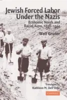 Jewish Forced Labor under the Nazis - Gruner, Wolf (Shapell-Guerin Chair of Jewish Studies and Professor of History, Institute of Contemporary History, Munich and Berlin)