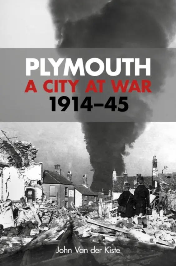Plymouth: A City at War - Kiste, John van der