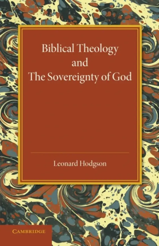 Biblical Theology and the Sovereignty of God - Hodgson, Leonard