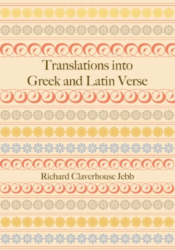 Translations into Greek and Latin Verse - Jebb, Richard Claverhouse