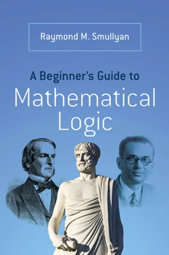 A Beginner’s Guide to Mathematical Logic - Raymond M. Smullyan
